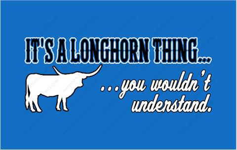 It's a Longhorn Thing... You wouldn't understand