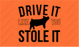 DRIVE IT LIKE YOU STOLE IT- PIG