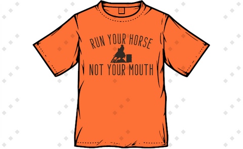 Run your horse Not your mouth Barrel Racing