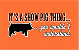 It's a Show Pig Thing...