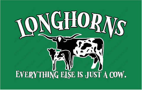 LONGHORNS-EVERYTHING ELSE IS JUST A COW