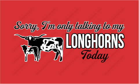 SORRY, I'M ONLY TALKING TO MY LONGHORNS