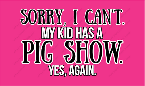 Sorry, Can't Pig Show